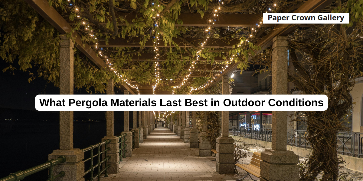 What Pergola Materials Last Best in Outdoor Conditions